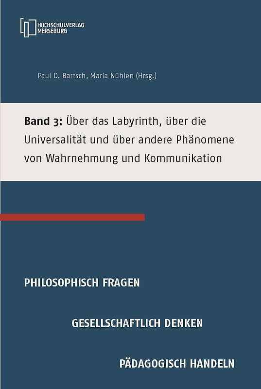 Über das Labyrinth, über die Universalität und über andere Phänomene von Wahrnehmung und Kommunikation