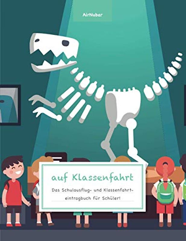 auf Klassenfahrt - Das Schulausflug- und Klassenfahrteintragbuch für Schüler!