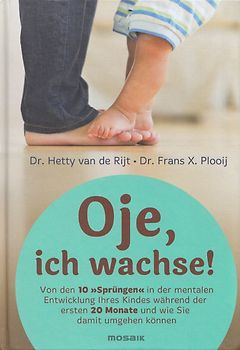Oje, ich wachse!: Von den 10 "Sprüngen" in der mentalen Entwicklung Ihres Kindes während der ersten 20 Monate und wie Sie damit umgehen können - Hetty van de Rijt [Gebundene Ausgabe, 19. Auflage 2015]