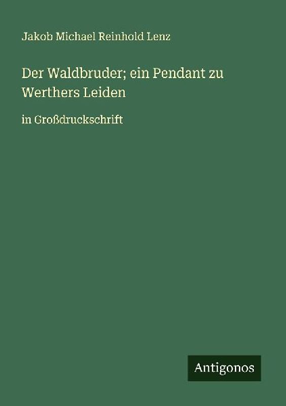 Der Waldbruder; ein Pendant zu Werthers Leiden