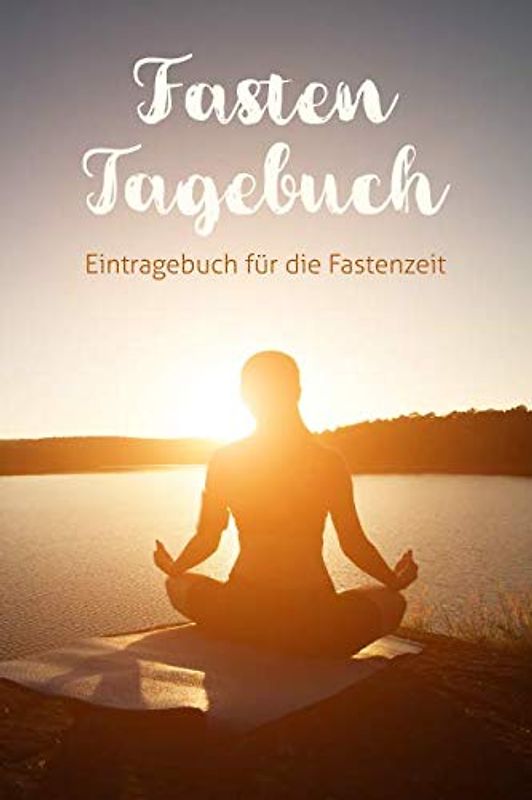 Fasten Tagebuch: Eintragebuch für die Fastenzeit mit 40 Doppelseiten für 40 Fastentage, Meditation