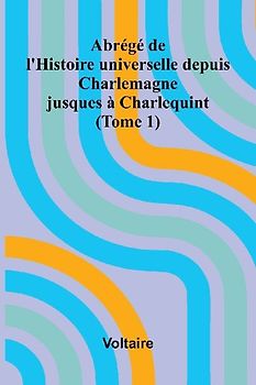 Abr g  de l'Histoire universelle depuis Charlemagne jusques   Charlequint (Tome 1)