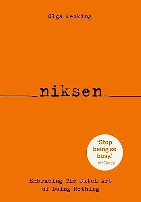 Niksen: embracing the Dutch art of doing nothing