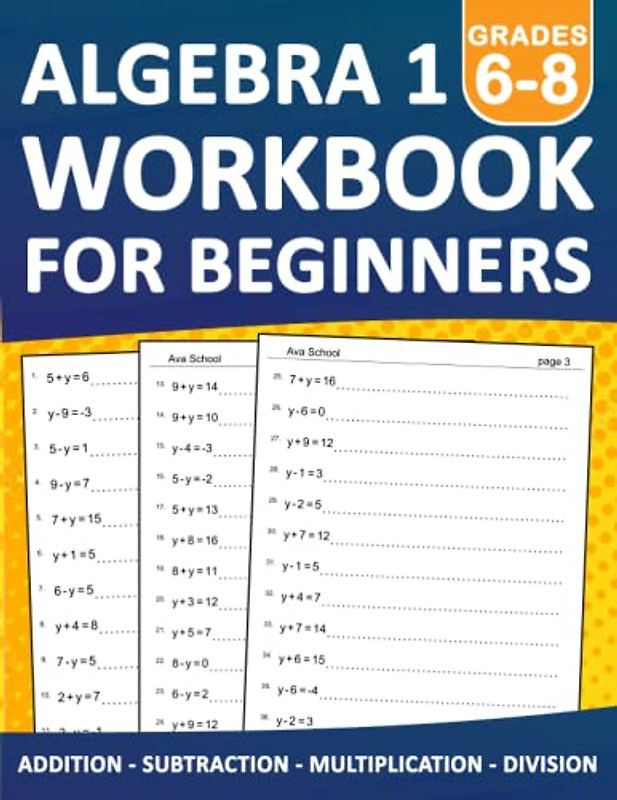 Algebra 1 Workbook For Beginners Grades 6-8 Addition,Subtraction,Multiplication,Division Exercises With Answers: Algebra 1 Equation Practice Workbook ... | Algebra 1 Essentials Practice Workbook