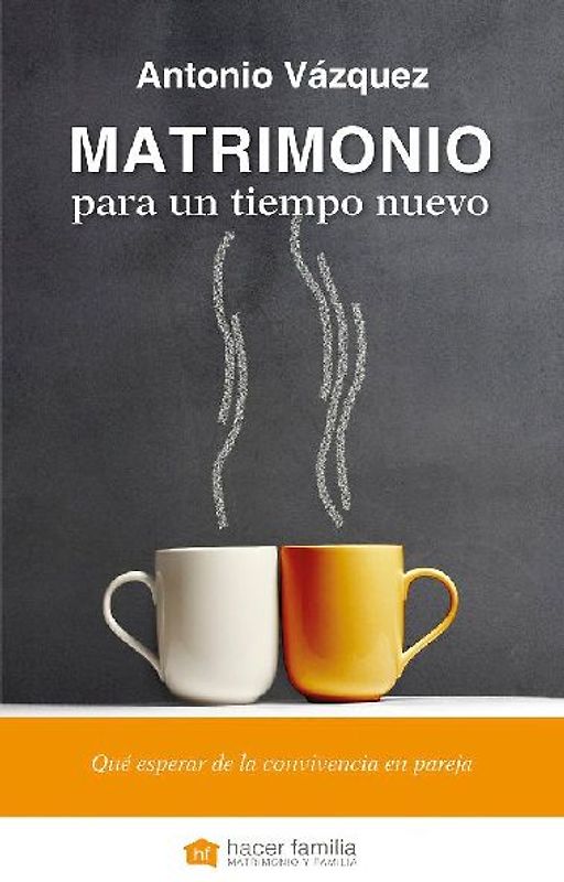 Matrimonio para un tiempo nuevo : qué esperar de la convivencia en pareja