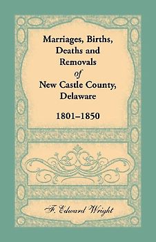 Marriages, Births, Deaths and Removals of New Castle County, Delaware 1801-1850