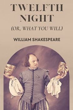 Twelfth Night: Or, What You Will