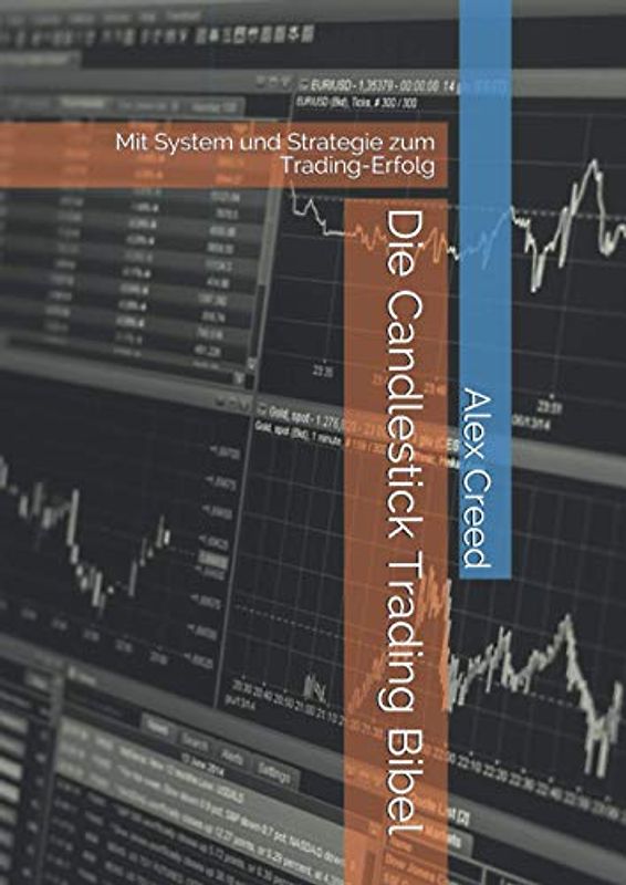 Die Candlestick Trading Bibel: Mit System und Strategie zum Trading-Erfolg