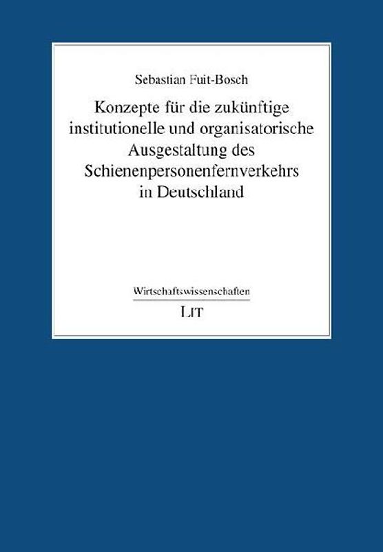 Konzepte für die zukünftige institutionelle und organisatorische Ausgestaltung des Schienenpersonenfernverkehrs in Deutschland