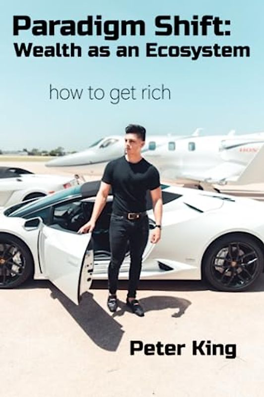 Paradigm Shift: Wealth as an Ecosystem How To Get Rich