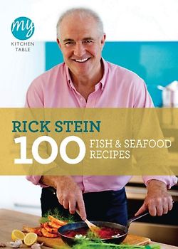 100 Fish and Seafood Recipes: My Kitchen Table - Rick Stein