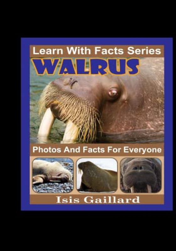 Walrus Photos and Facts for Everyone: Animals in Nature (Learn With Facts Series, Band 102)