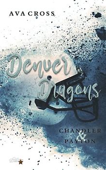 Denver Dragons: Chandler und Payton (Denver-Dragons-Football-Reihe, Band 2)