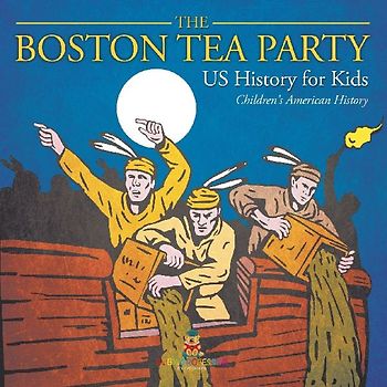 The Boston Tea Party - US History for Kids | Children's American History