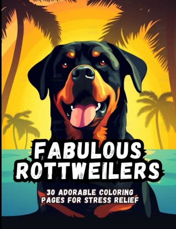 Fabulous Rottweilers: 30 Adorable Coloring Pages For Stress Relief