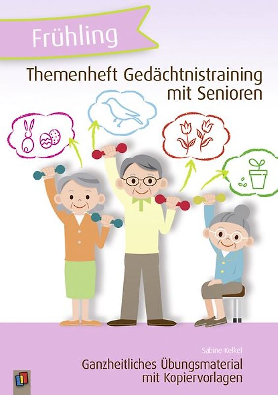 Themenheft Gedächtnistraining mit Senioren – Frühling. Ganzheitliches Übungsmaterial mit Kopiervorlagen