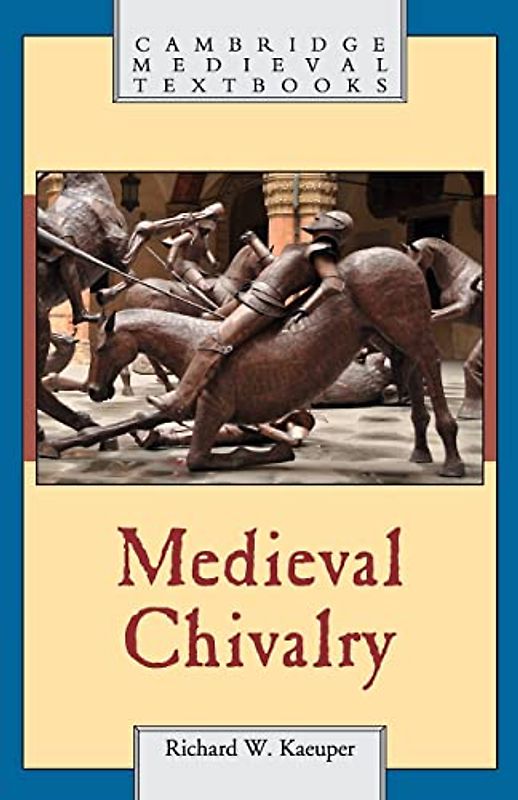Medieval Chivalry (Cambridge Medieval Textbooks)