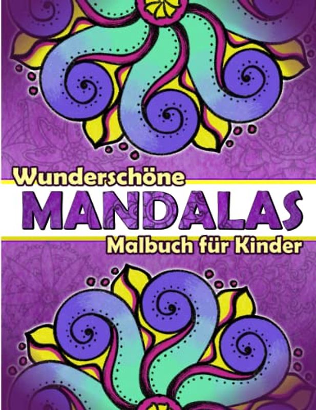 Wunderschöne Mandalas Malbuch für Kinder: Ausmalbuch zur Entspannung und Förderung der Kreativität für Mädchen und Jungen ab 6 Jahren