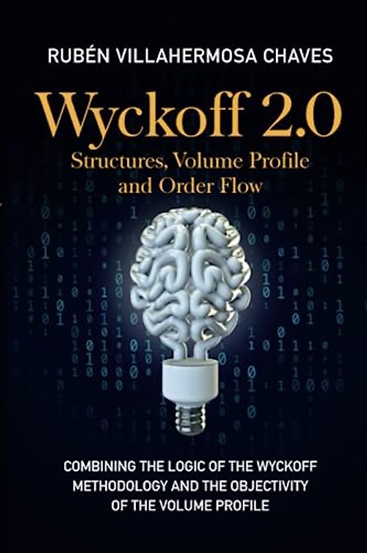 Wyckoff 2.0: Structures, Volume Profile and Order Flow (Trading and Investing Course: Advanced Technical Analysis, Band 3)