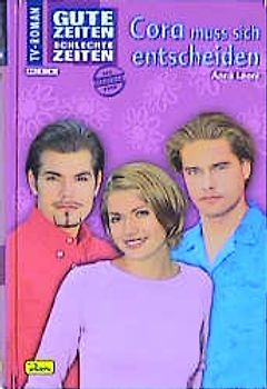 Gute Zeiten, schlechte Zeiten. TV-Roman / Cora muss sich entscheiden