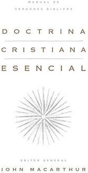 Doctrina Cristiana Esencial: Manual de Verdades Bíblicas (Essential Christian Doctrine: A Handbook of Biblical Truth)