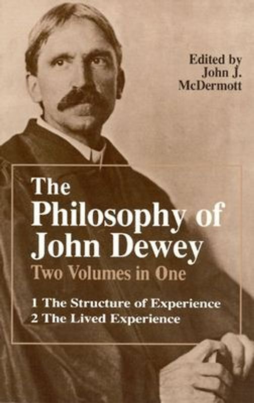 The Philosophy of John Dewey: Volume 1. The Structure of Experience.  Volume 2: The Lived Experience - Dewey, John