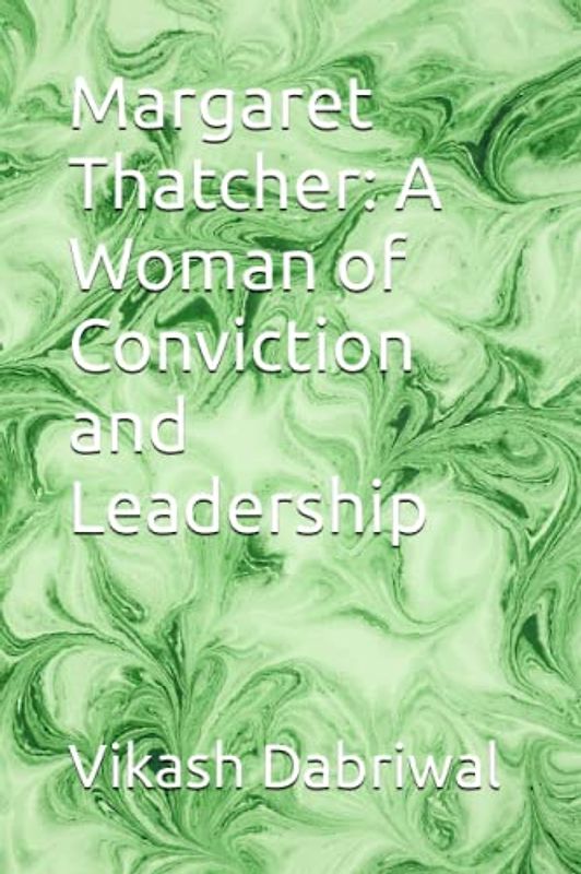 Margaret Thatcher: A Woman of Conviction and Leadership