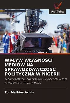 WP¿YW W¿ASNO¿CI MEDIÓW NA SPRAWOZDAWCZO¿¿ POLITYCZN¿ W NIGERII