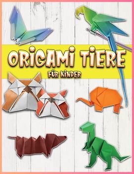 Origami Tiere Für Kinder: 30 Einfache Vorlagen MitSchritt-Für-Schritt-Anleitungen | Origami Für Anfänger