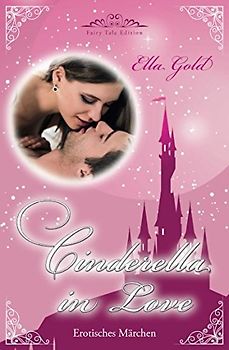 Cinderella in Love (Fairy Tale Edition, Band 1)