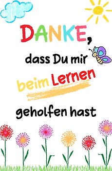 Danke, dass Du mir beim Lernen geholfen hast
