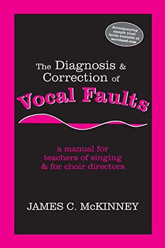 The Diagnosis & Correction Of Vocals Faults: a manual for teachiers of singing & for Choir directors