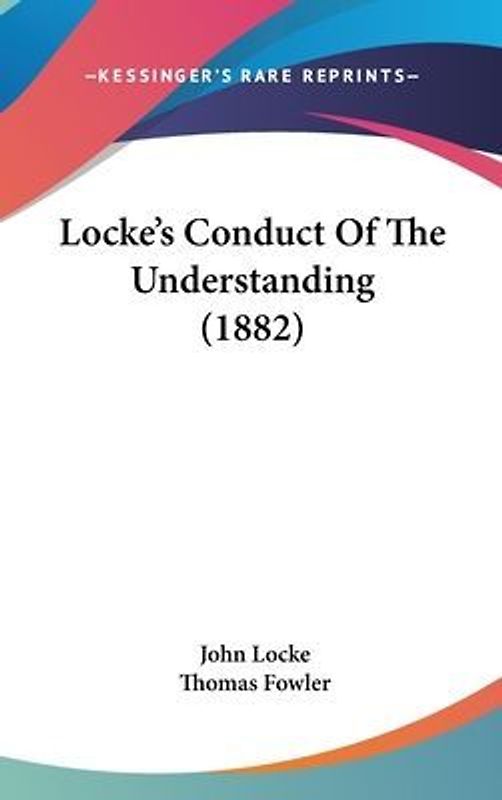Locke's Conduct Of The Understanding (1882)