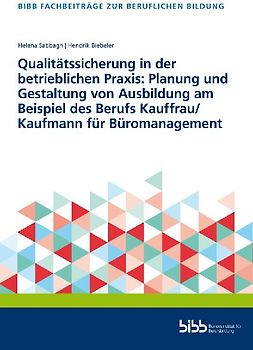 Qualitätssicherung in der betrieblichen Praxis: Planung und Gestaltung von Ausbildung am Beispiel des Berufs Kauffrau/Kaufmann für Büromanagement