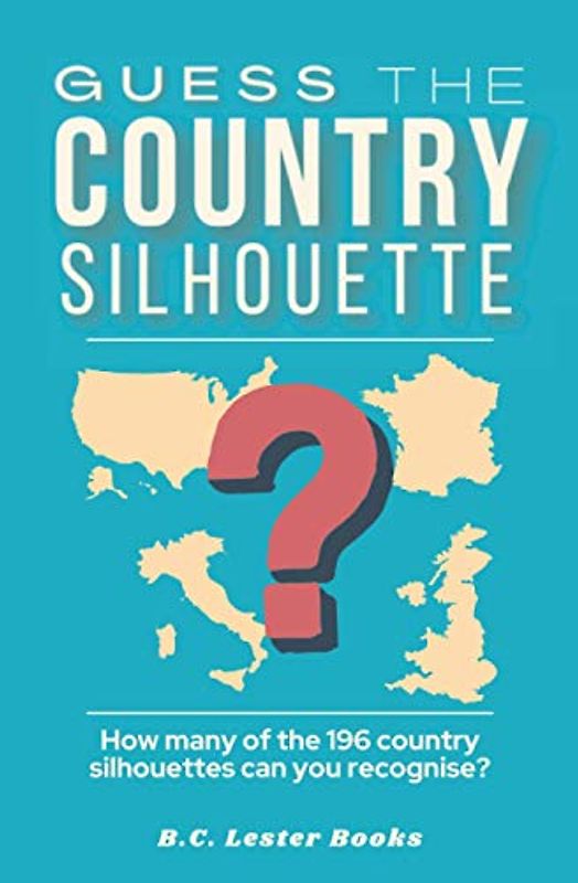 Guess The Country Silhouette: How many of the 196 country silhouettes can you recognise? (Geography Quiz Books)