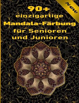 90+ einzigartige Mandala-Färbung für Senioren und Junioren: Ein Malbuch für Erwachsene mit einfachen und einfachen Designs für die Meditation, Achtsamkeit und Frieden