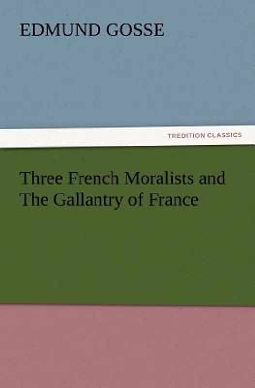 Three French Moralists and The Gallantry of France