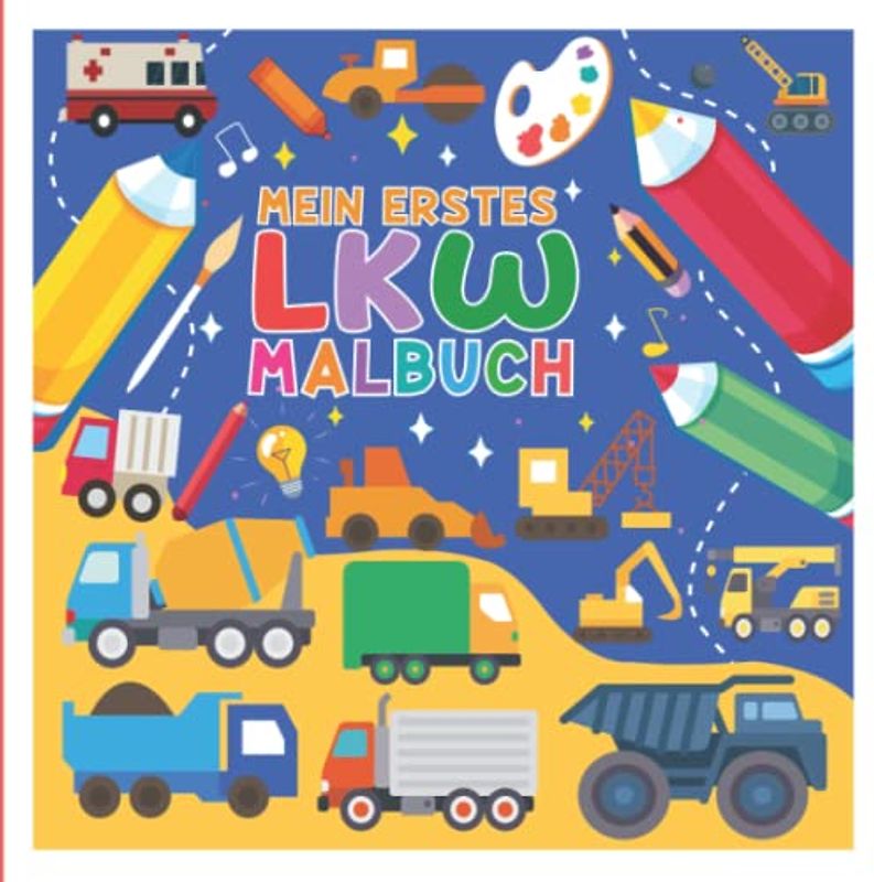 Mein Erstes Malbuch für Kinder ab 2 LKW: Süße Lastwagen Ausmalbuch für Kleinkinder, Einfach Ausmalen Malvorlagen für Kind Mädchen und Jungen im Alter ... für Sohn, Geschenk für LKW-Liebhaber