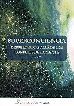 Superconciencia : despertar más allá de los confines de la mente