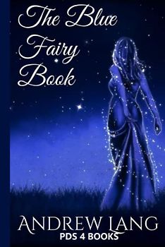 The Blue Fairy Book: The Blue Fairy Book by Andrew Lang