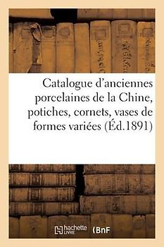 Catalogue d'Anciennes Porcelaines de la Chine, Potiches, Cornets, Vases de Formes Variées