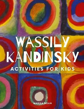 Wassily Kandinsky: Activities for Kids (Meet the Artist by Magic Spells for Teachers LLC)