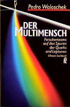 Der Multimensch. Forscherteams auf den Spuren der Quarks und Leptonen
