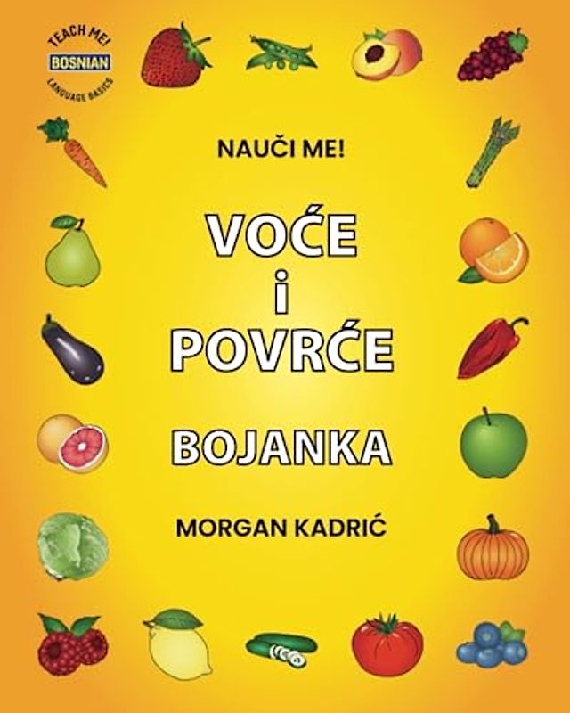 Nauči me! Voće i povrće bojanka: Velike slike i riječi na bosanskom- Učenje je jednostavno, lako i zabavno- Odlično za malu djecu, predškolce, vrtiće ... uzrasta! (Teach Me! Language Basics: Bosnian)