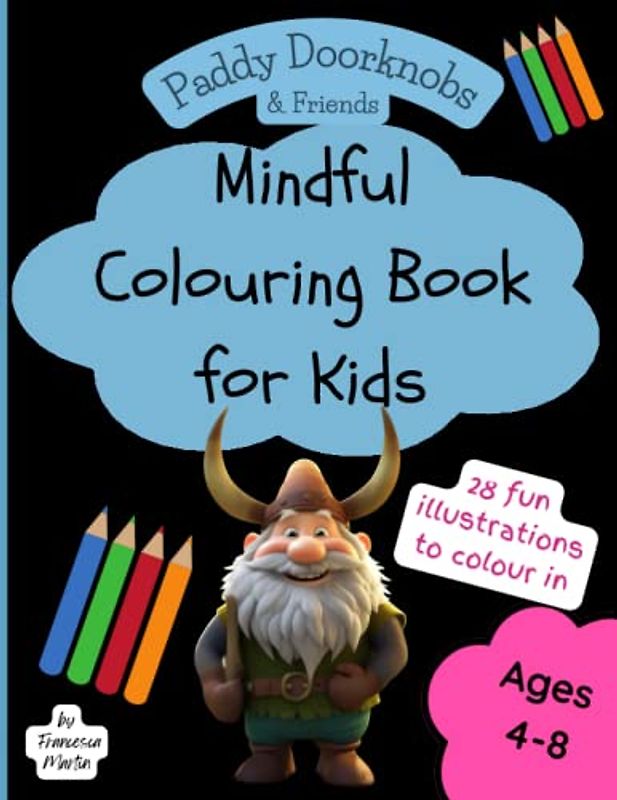 Mindful Colouring Book for Kids aged 4-8: Beautiful and inspiring. A mindfulness colouring for kids with "Paddy Doorknobs & Friends"