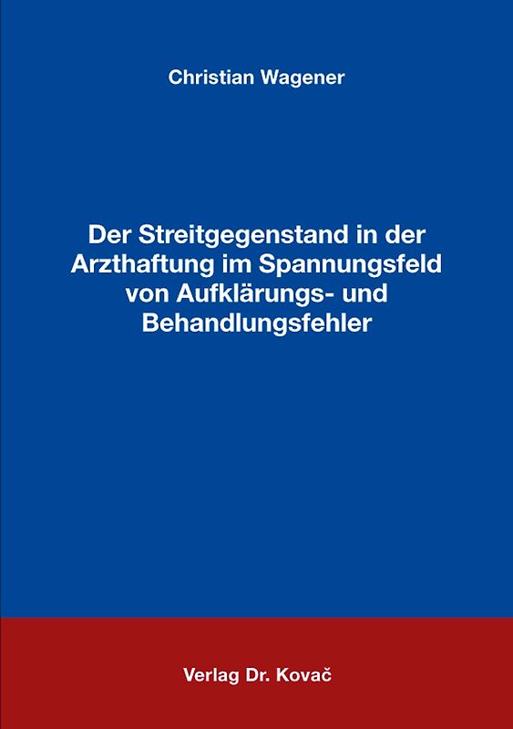 Der Streitgegenstand in der Arzthaftung im Spannungsfeld von Aufklärungs- und Behandlungsfehler