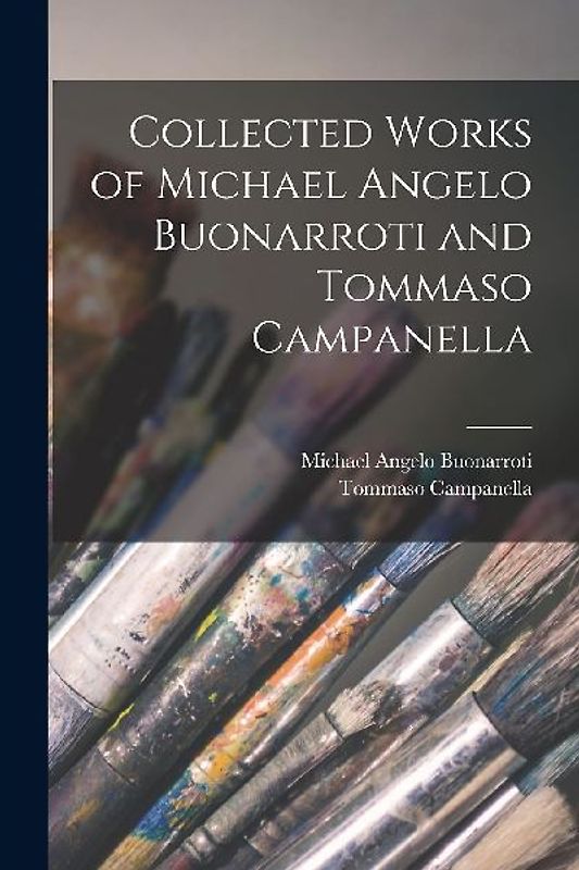 Collected Works of Michael Angelo Buonarroti and Tommaso Campanella