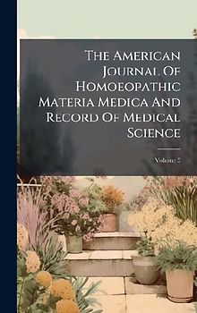 The American Journal Of Homoeopathic Materia Medica And Record Of Medical Science