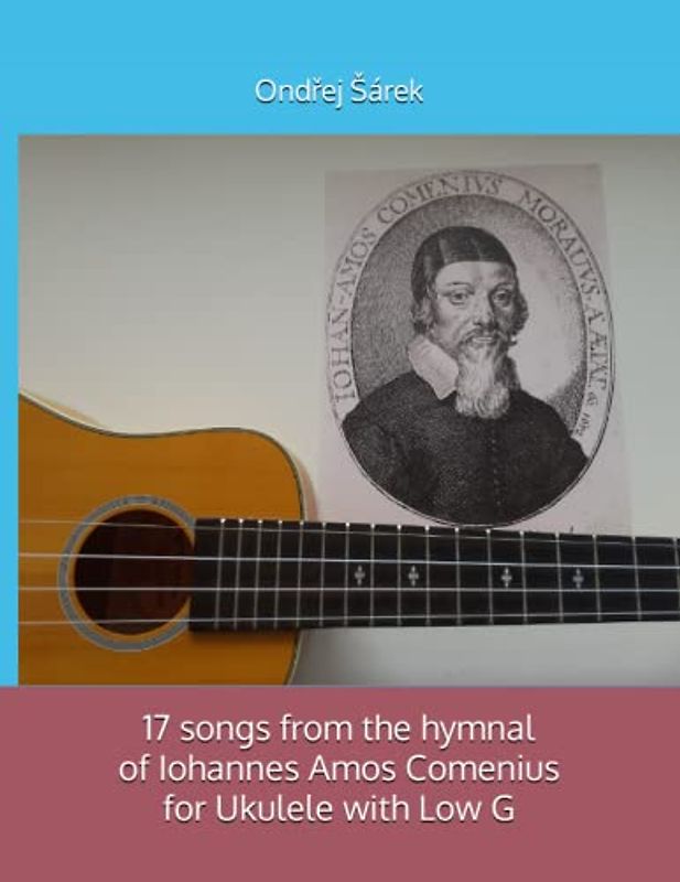 17 songs from the hymnal of Iohannes Amos Comenius for Ukulele with Low G