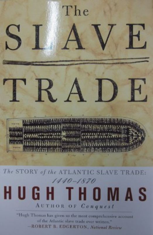 The Slave Trade: The Story of the Atlantic Slave Trade: 1440 - 1870 - Hugh Thomas